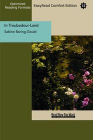 In Troubadour-Land (EasyRead Comfort Edition): A Ramble in Provence and Languedoc