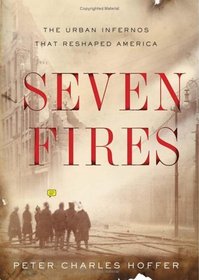 Seven Fires: The Urban Infernos That Reshaped America