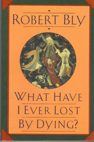 What Have I Ever Lost by Dying?: Collected Prose Poems