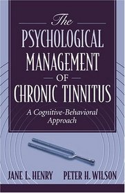 Psychological Management of Chronic Tinnitus, The: A Cognitive-Behavioral Approach