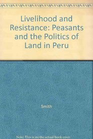 Livelihood and Resistance: Peasants and the Politics of Land in Peru