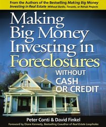 Making Big Money Investing in Foreclosures : Without Cash or Credit