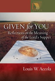 Given for You Reflections on the Meaning of the Lord's Supper (Lutheran Voices) (Lutheran Voices)