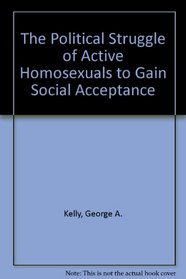 The Political Struggle of Active Homosexuals to Gain Social Acceptance (Synthesis series)