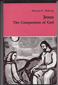 Jesus, the compassion of God: New perspectives on the tradition of Christianity (Theology and life series)