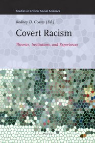 Covert Racism: Theories, Institutions, and Experiences (Studies in Critical Social Sciences)