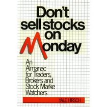 Don't Sell Stocks on Monday: An Almanac for Traders, Brokers and Stock Market Investors