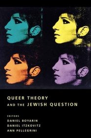 Queer Theory and the Jewish Question (Between Men~Between Women: Lesbian and Gay Studies)