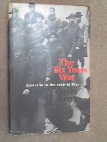The six years war: A concise history of Australia in the 1939-45 war