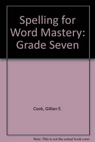 Spelling for Word Mastery: Grade Seven