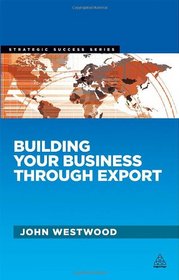 Building Your Business Through Export (Strategic Success)