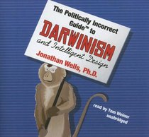 The Politically Incorrect Guide(TM) to Darwin and Intelligent Design