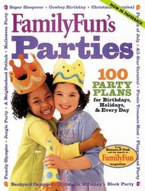 FamilyFun Parties: 100 Complete Party Plans for Birthdays, Holidays, and Every Day