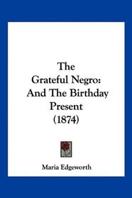 The Grateful Negro: And The Birthday Present (1874)