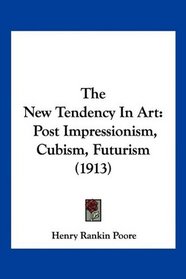The New Tendency In Art: Post Impressionism, Cubism, Futurism (1913)