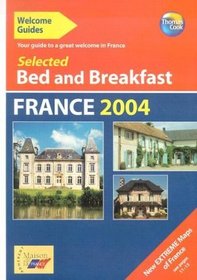 Selected Bed and Breakfast in France 2004 (Welcome Guides Selected Bed and Breakfast in France)