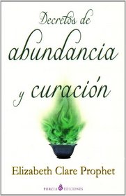 Decretos de abundancia y curacion/ Decrees of Abundance and Healing (Spanish Edition)