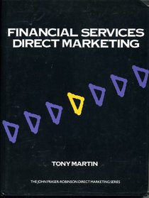 Financial Services Direct Marketing (The John Fraser-Robinson direct marketing series)