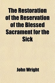 The Restoration of the Reservation of the Blessed Sacrament for the Sick