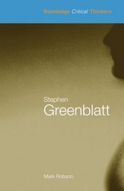 Stephen Greenblatt (Routledge Critical Thinkers)