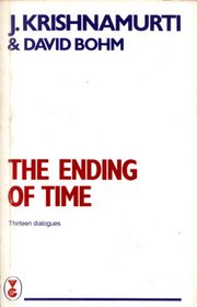 The Ending of Time: 13 Dialogues Between J.Krishnamurti and David Bohm