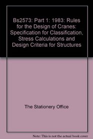 Bs2573: Part 1: 1983: Rules for the Design of Cranes: Specification for Classification, Stress Calculations and Design Criteria for Structures