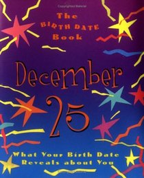 The Birth Date Book December 25: What Your Birthday Reveals About You