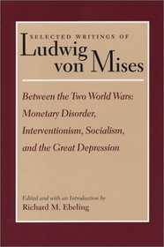 BETWEEN THE TWO WORLD WARS: MONETARY DISORDER, INTERVENTIONISM, SOCIALISM, AND THE GREAT DEPRESSION (Lib Works Ludwig Von Mises PB)
