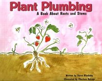 Plant Plumbing: A Book About Roots and Stems (Growing Things)