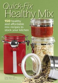 Quick Fix Healthy Mix: 150 healthy and affordable mix recipes to stock your kitchen