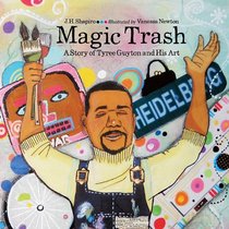 Magic Trash: A Story of Tyree Guyton and His Art