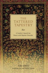 The Tattered Tapestry: A Family's Search for Peace with Bipolar Disorder
