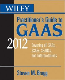 Wiley Practitioner's Guide to GAAS 2012: Covering all SASs, SSAEs, SSARSs, and Interpretations