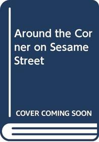 Around the Corner on Sesame Street
