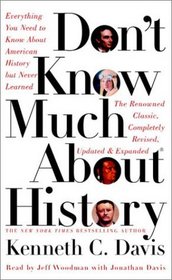 Don't Know Much About History - Updated and Revised Edition : Everything You Need to Know about American History But Never Learned (Davis, Kenneth C. Don't Know Much.)