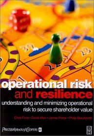 Operational Risk and Resilience : Understanding and Minimising Operational Risk to Secure Shareholder Value