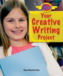 Ace Your Creative Writing Project (Ace It! Information Literacy Series)