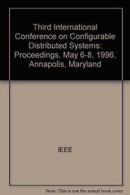 Third International Conference on Configurable Distributed Systems: May 6-8, 1996 Annapolis, Maryland : Proceedings