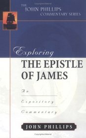 Exploring The Epistle Of James: An Expository Commentary (John Phillips Commentary Series)