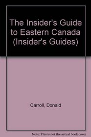 The Insider's Guide to Eastern Canada (Insider's Guides)