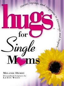 Hugs for Single Moms: Stories, Sayings, and Scriptures to Encourage and Inspire (Hugs)