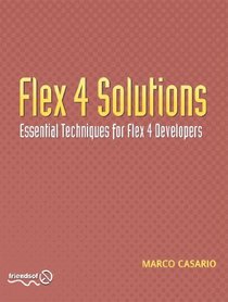 Flex 4 Solutions: Essential Techniques for Flex 4 Developers