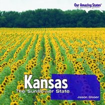 Kansas: The Sunflower State (Our Amazing States)