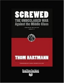 Screwed (Volume 1 of 2) (EasyRead Super Large 24pt Edition): The Undeclared War against the Middle Class and What We Can Do About It