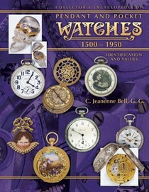 Collector's Encyclopedia of Pendant and Pocket Watches 1500-1950: Identification and Values (Collector's Encyclopedia)