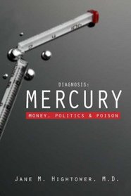 Diagnosis: Mercury: Money, Politics, and Poison