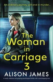 The Woman in Carriage 3: A totally addictive and gripping psychological thriller with a jaw-dropping twist