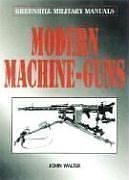 Modern Machine Guns (Greenhill Military Manual)