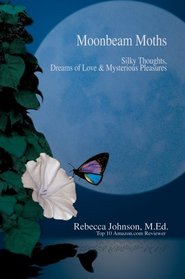 Moonbeam Moths : Silky Thoughts, Dreams of Love  Mysterious Pleasures