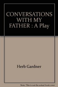 CONVERSATIONS WITH MY FATHER: A Play